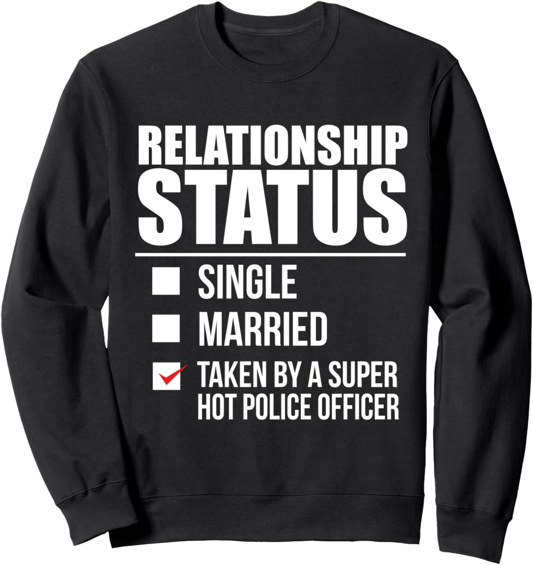 Beziehungsstatus von Super Hot Police Officer Cop Sweatshirt
