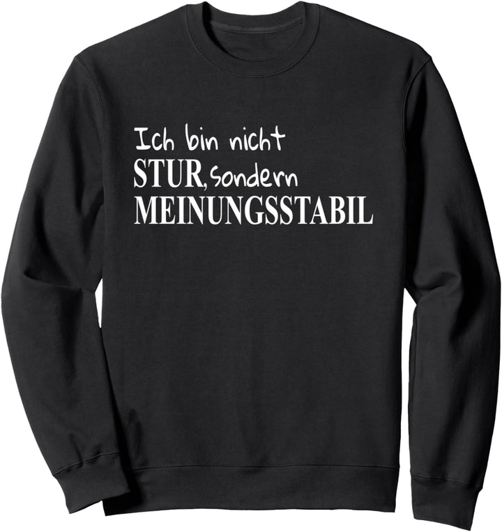Ich Bin Nicht Stur Sondern Meinungsstabil Sprüche T-Shirt Sweatshirt