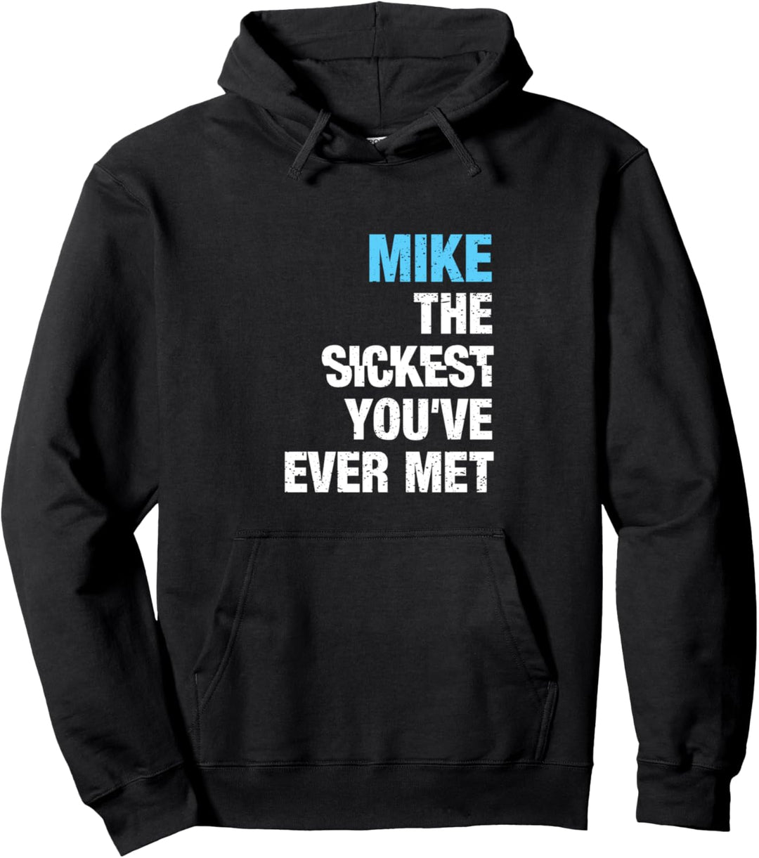 Mike The Sickest You've Ever Met Vorname Lustiger Spruch Pullover Hoodie