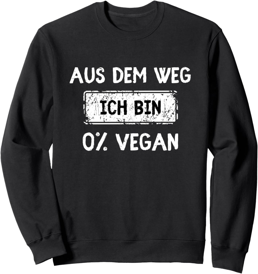Aus dem Weg ich bin 0% Vegan Sweatshirt