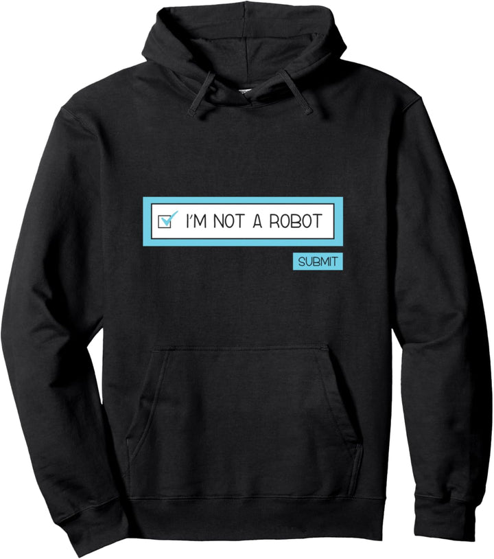 I'm Not A Robot - Funny Captcha Computer Security Quote Pullover Hoodie