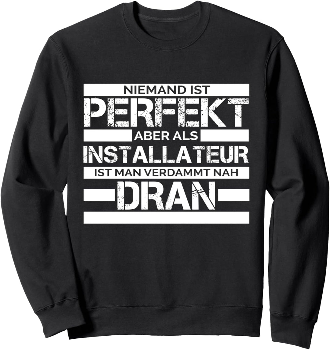 Installateur Niemand ist Perfekt Spruch Geschenk Sweatshirt