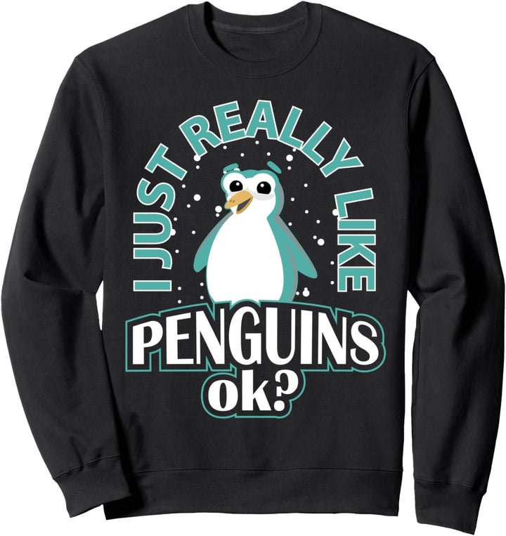 I just really like penguins okay - Pinguin Sweatshirt