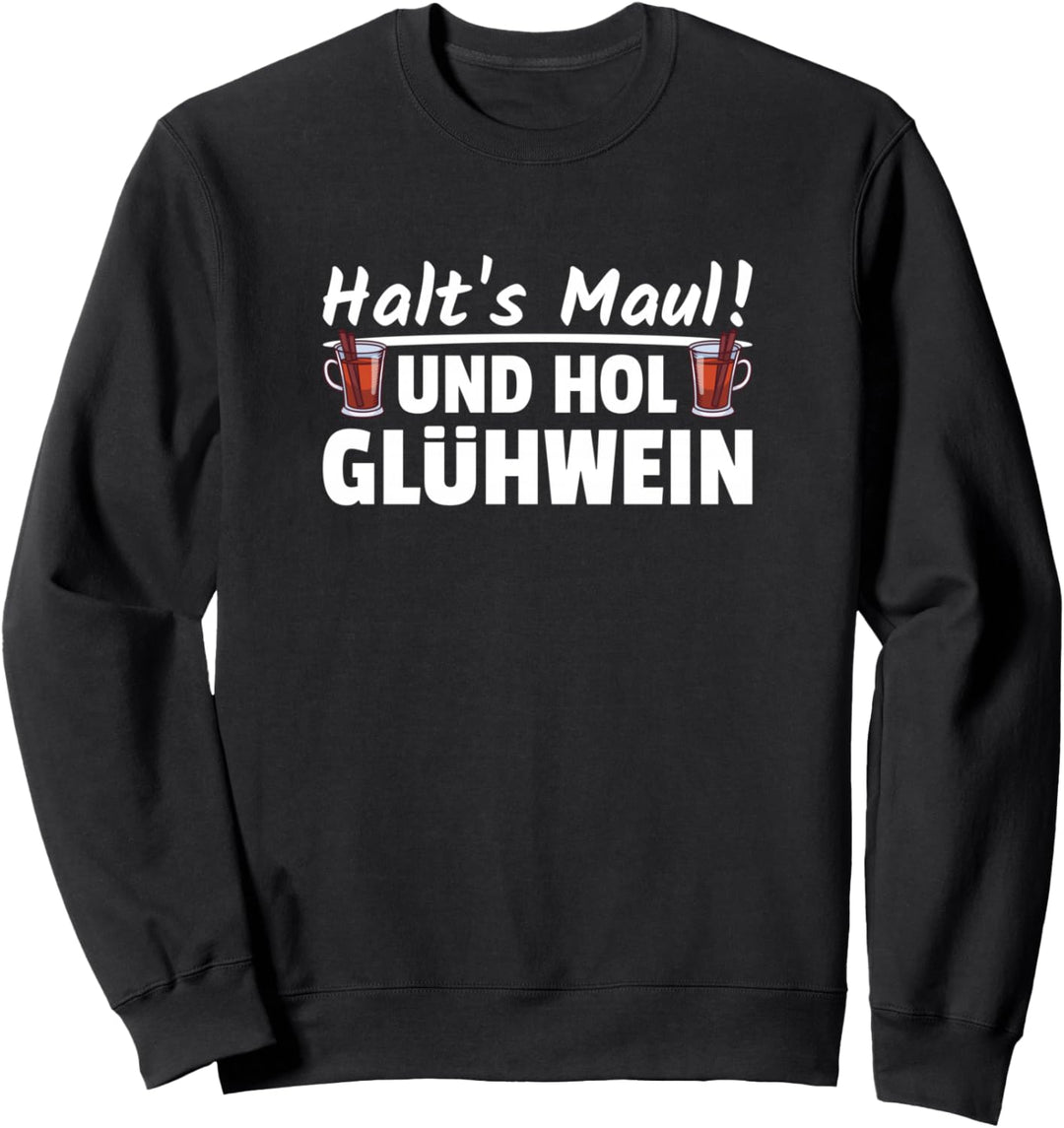 Halt's Maul Und hol Glühwein Lustige Weihnachtsmarkt Sprüche Sweatshirt