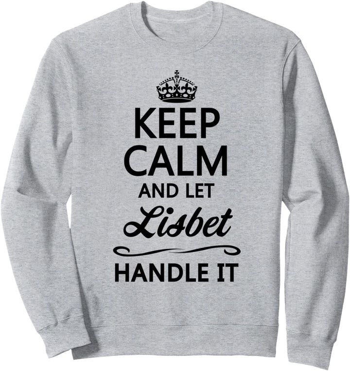 KEEP CALM and let LISBET Handle It | Funny Name Gift - Sweatshirt