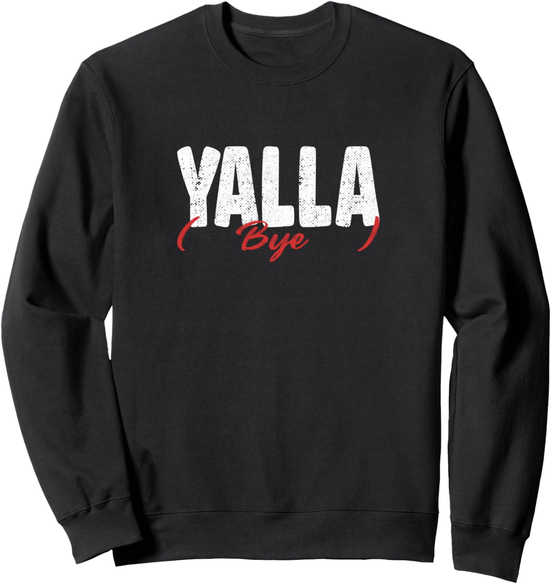 Yalla bye yalla habibi yallah Sweatshirt
