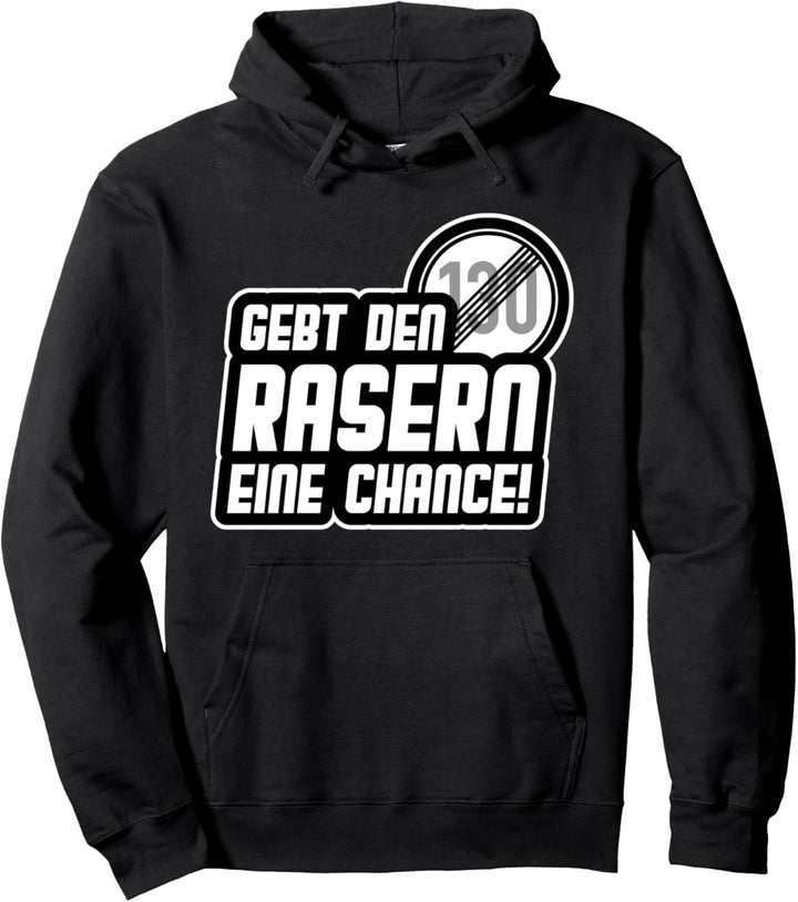 Gebt den Rasern eine Chance Tempolimit 130 Auto Spruch Pullover Hoodie