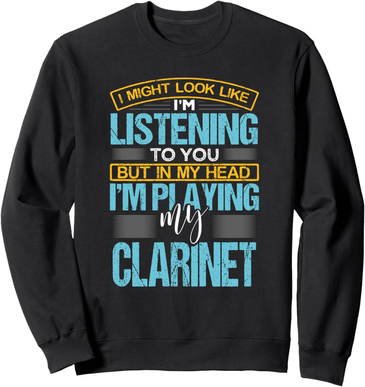 I Might Look Like I'm Listening To You Funny Flute Clarinet Sweatshirt