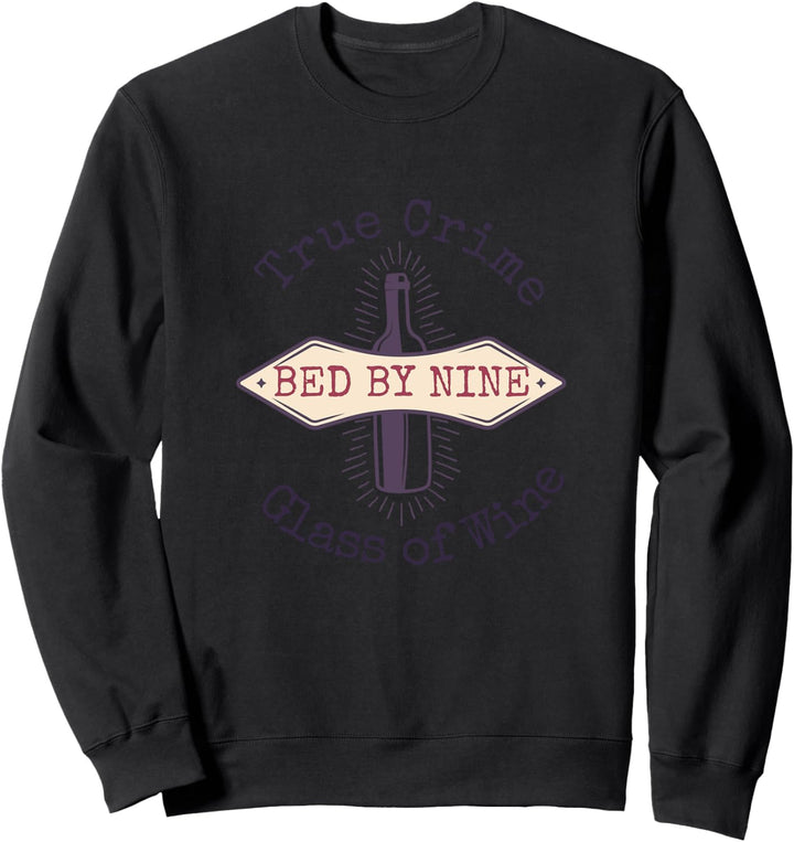 True Crime Glass Of Wine In Bed By Nine Funny Gift Sweatshirt