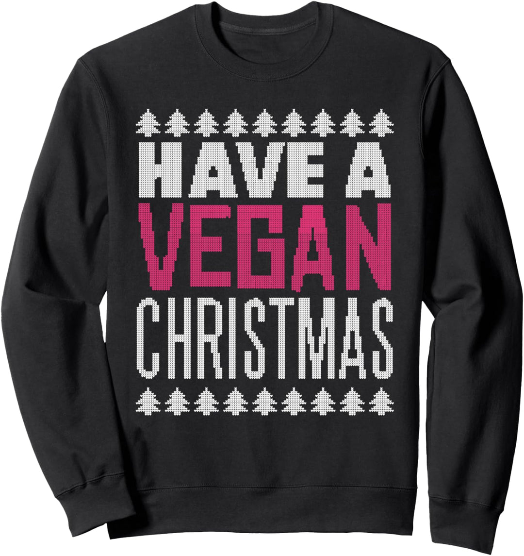 HAVE A VEGAN CHRISTMAS Ugly Christmas Sweater Meme Sweatshirt