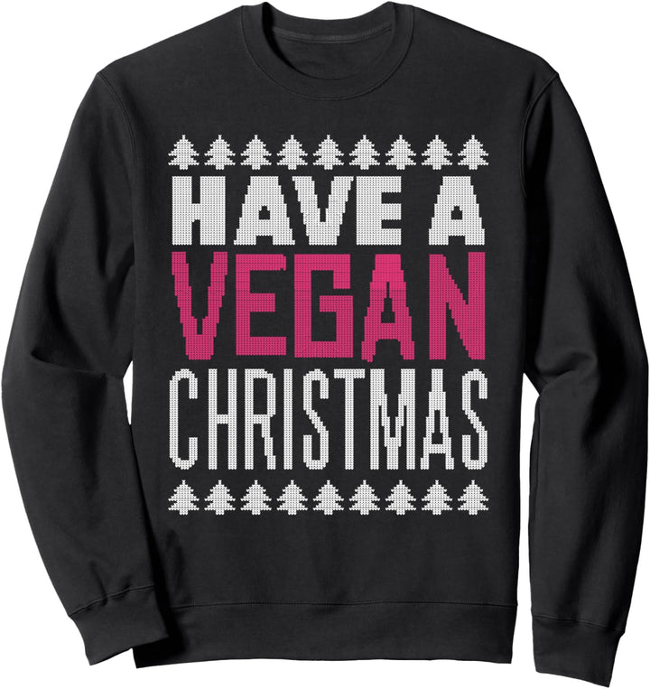 HAVE A VEGAN CHRISTMAS Ugly Christmas Sweater Meme Sweatshirt