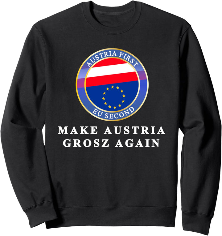 MAKE AUSTRIA GROSZ AGAIN - AUSTRIA FIRST - EU SECOND Sweatshirt