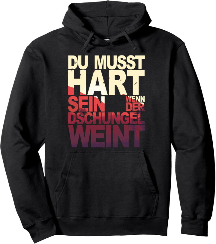 Du Musst Hart Sein Wenn Der Dschungel Weint Pullover Hoodie