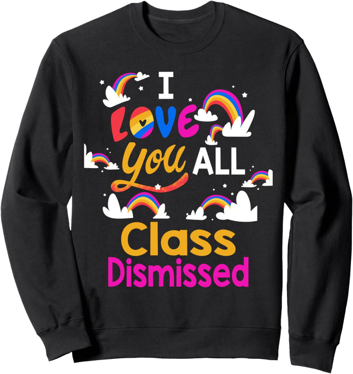 Ich liebe euch alle Klasse Entlassener Lehrer Letzter Sweatshirt