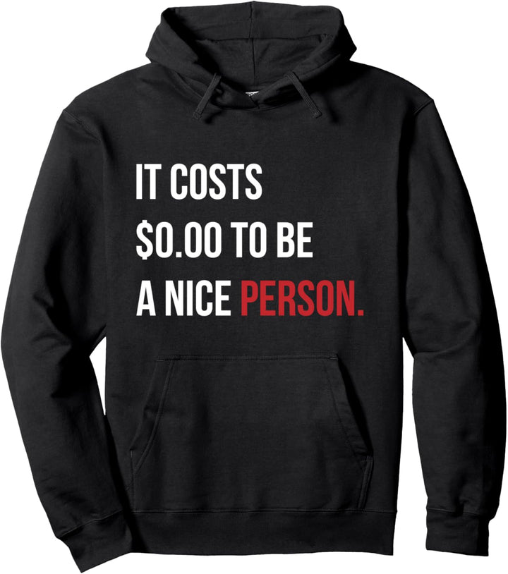 Nothing Kind Human Being It Costs $0.00 To Be A Nice Person Pullover Hoodie