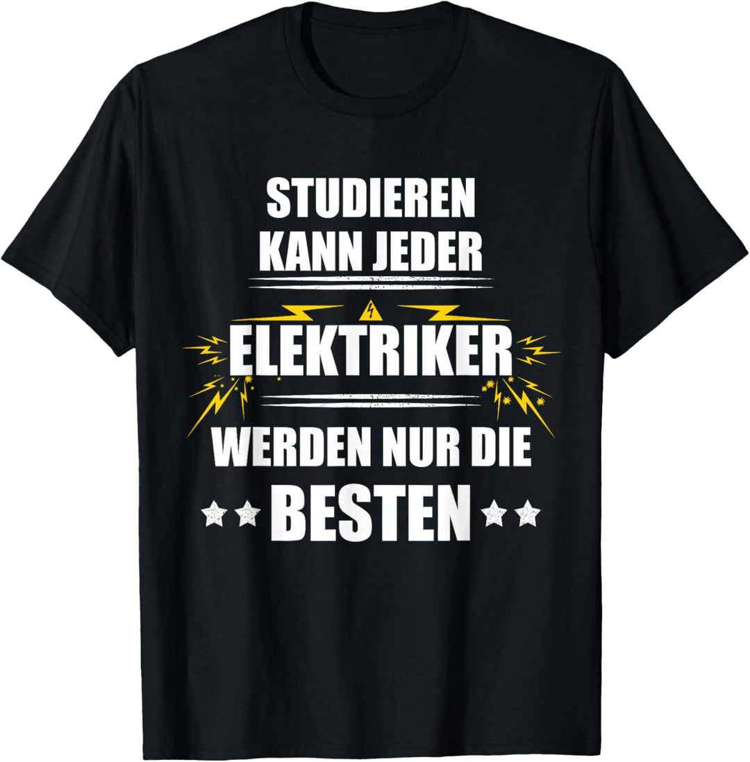 Studieren kann jeder. Elektriker werden nur die besten T-Shirt