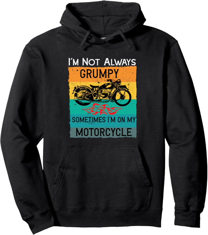 I'm Not Always Grumpy Sometimes I'm On My Motorcycle Bikers Pullover Hoodie