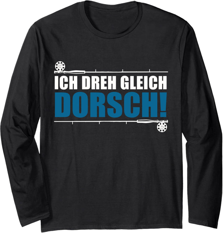 Dorsch Angler und Fischer - Ich dreh gleich Dorsch Langarmshirt