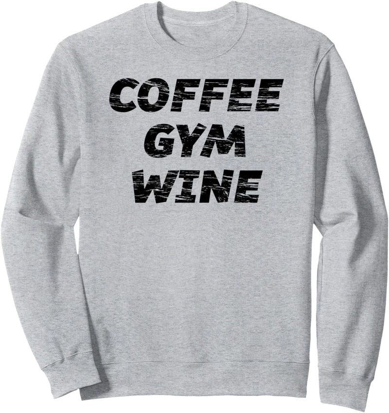 COFFEE GYM WINE | Cute Fitness Top for Men Women - Graphic Sweatshirt