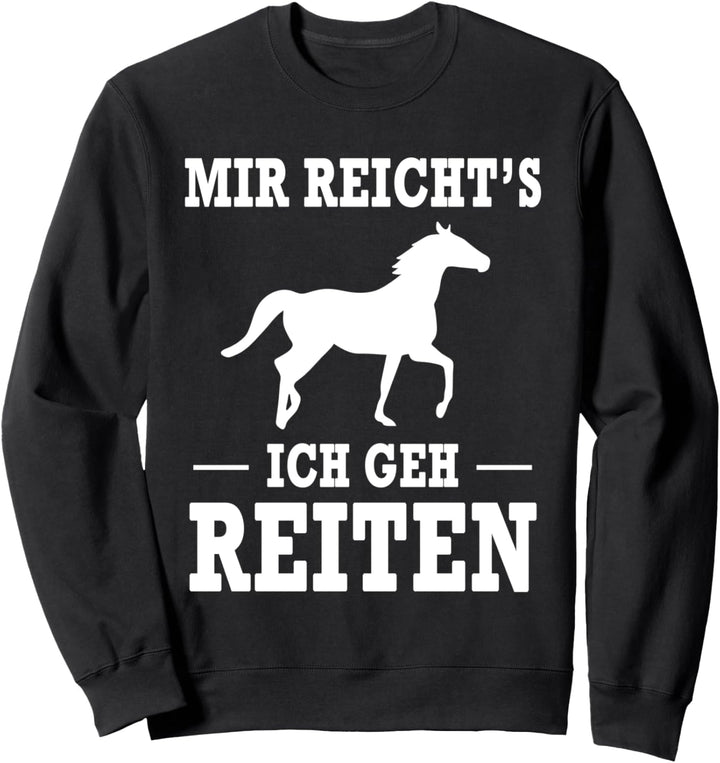 Mir Reicht's Ich Geh Reiten Spruch Sweatshirt