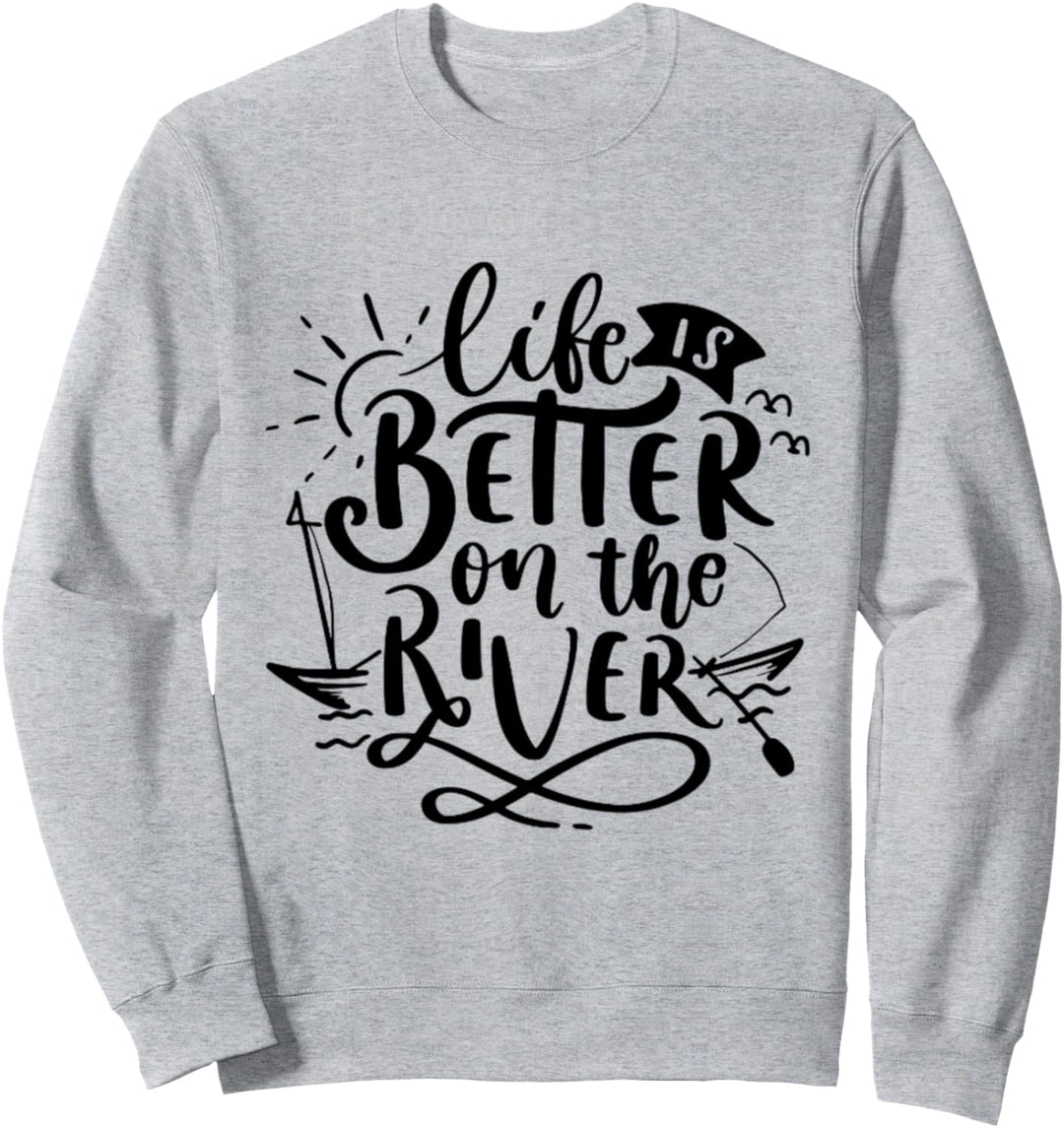 Auf dem Fluss ist das Leben besser Sweatshirt
