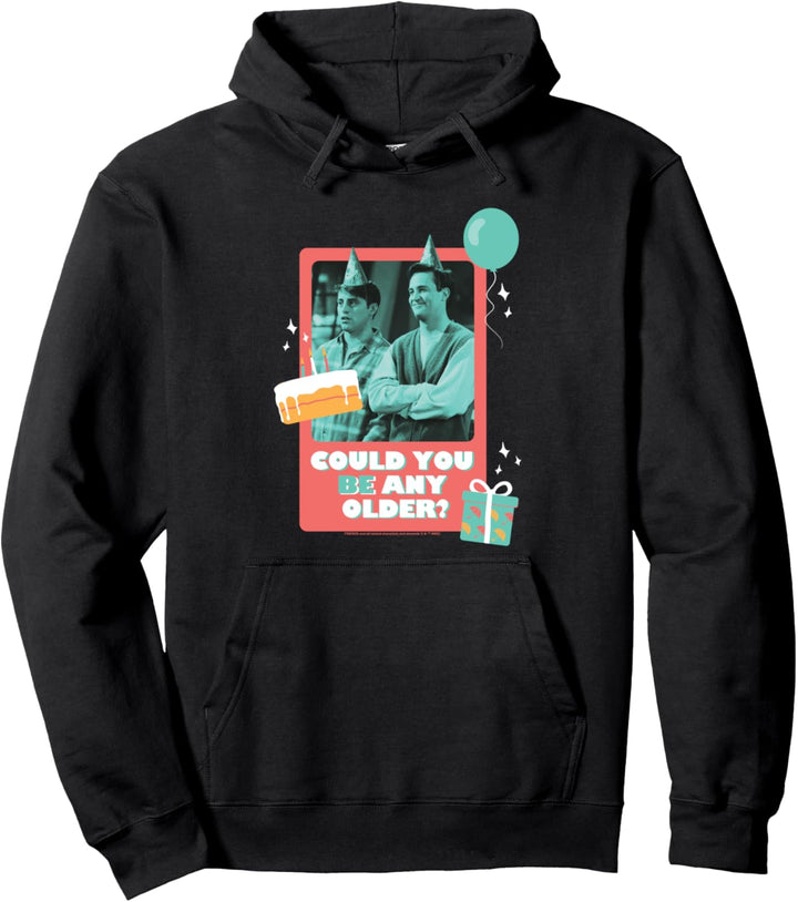 Friends Birthday Could You Be Any Older With Joey, Chandler Pullover Hoodie