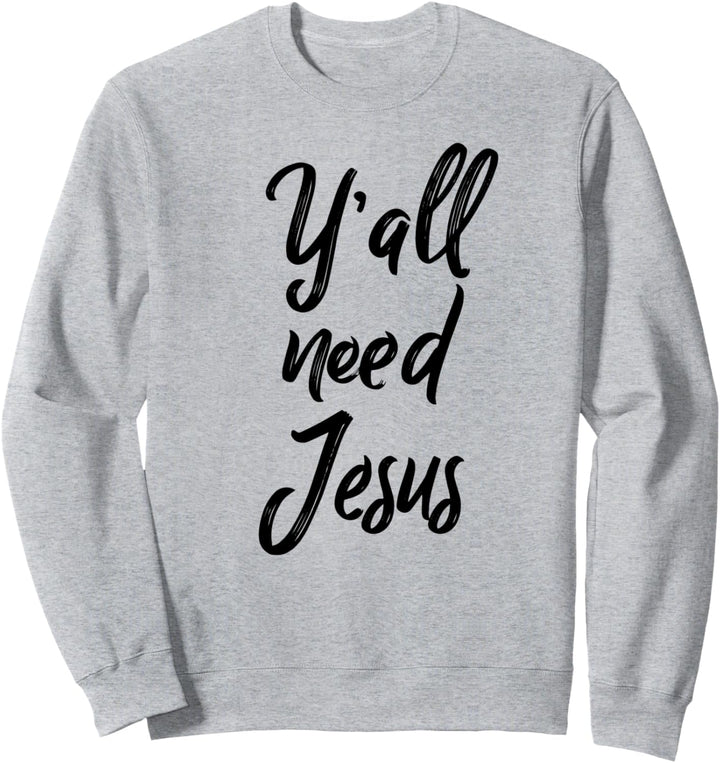 Yall Need Jesus Southern Saying Funny John 3:16 Sweatshirt