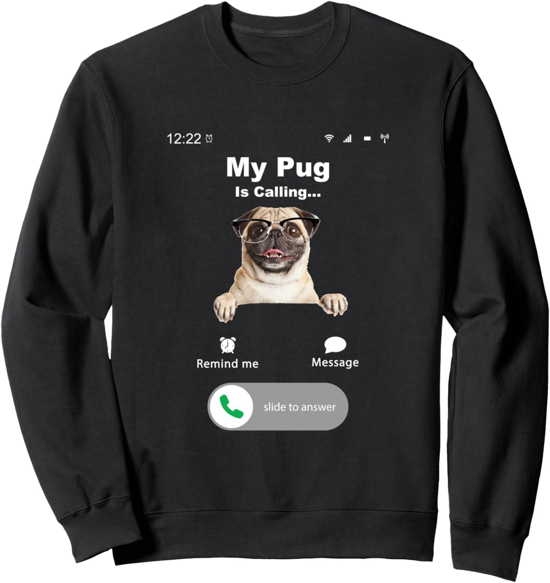 My Pug is Calling Sweatshirt