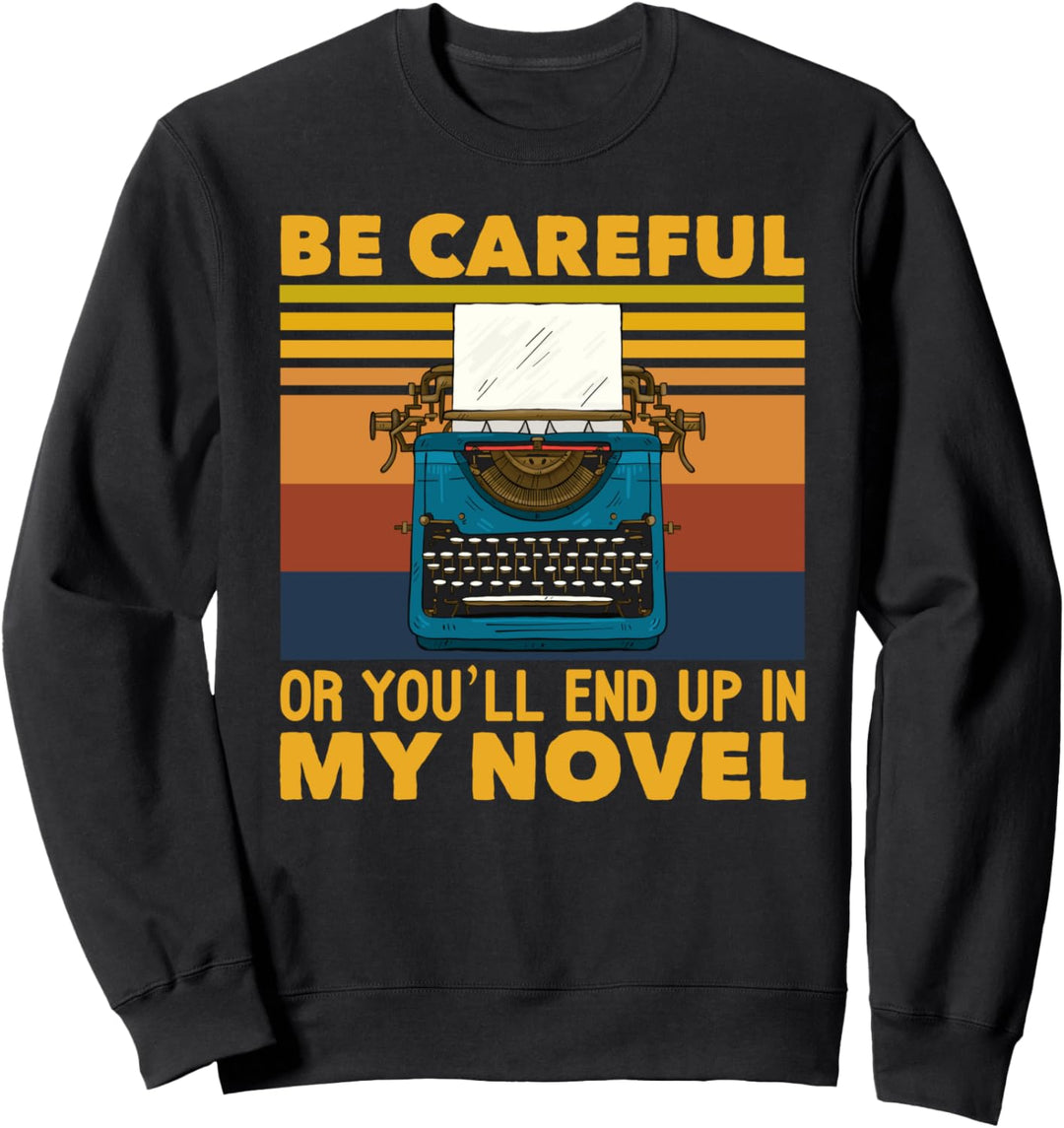 End Up In My Novel Geschenk für Schriftsteller & Autor Sweatshirt