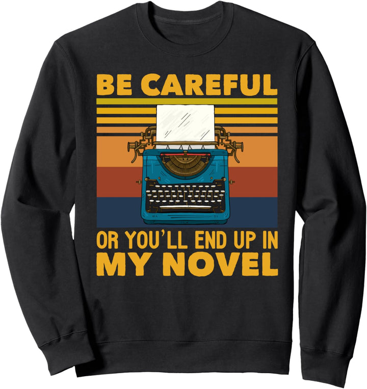 End Up In My Novel Geschenk für Schriftsteller & Autor Sweatshirt