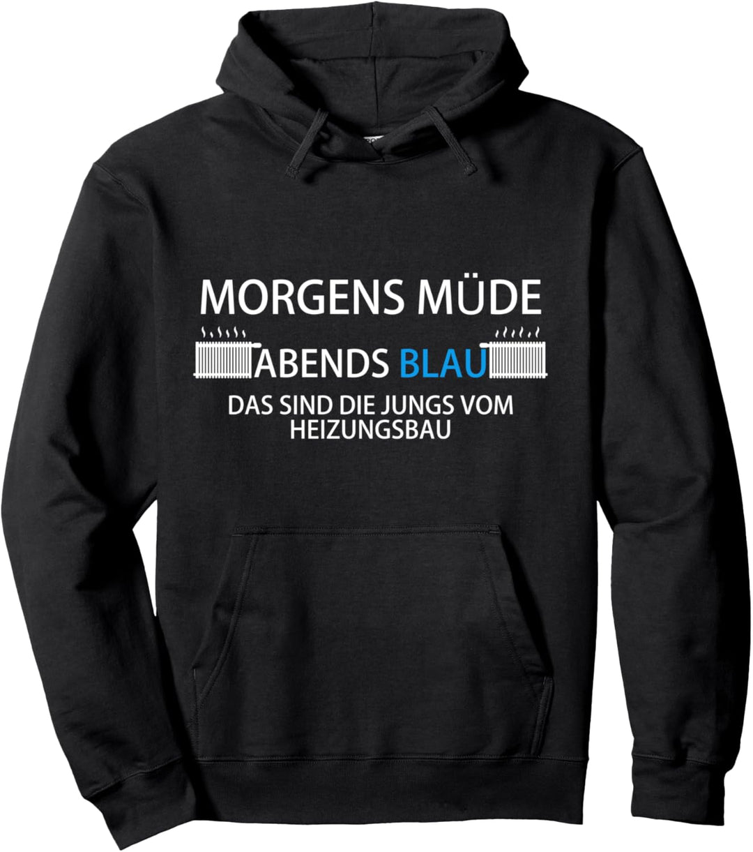 Heizungsinstallateur Morgens müde abends blau Heizungsbau Pullover Hoodie