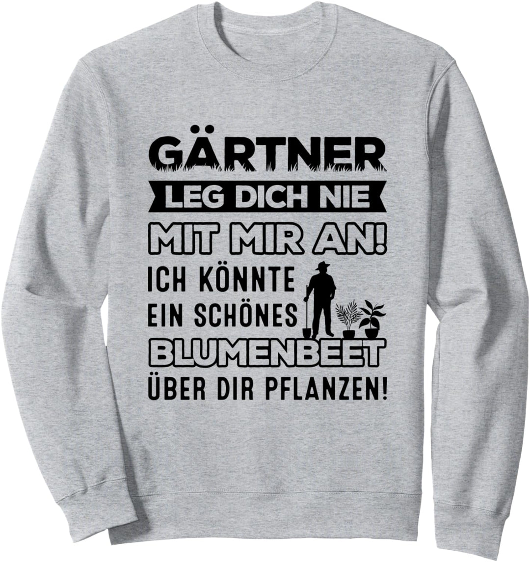 Gärtner Leg Dich Nie Mit Mir An Blumenbeet Gartenarbeit Sweatshirt