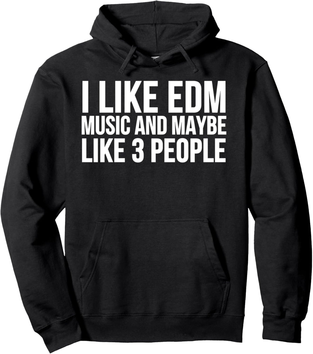 I Like EDM Music And Maybe Like 3 People - EDM Funny Pullover Hoodie