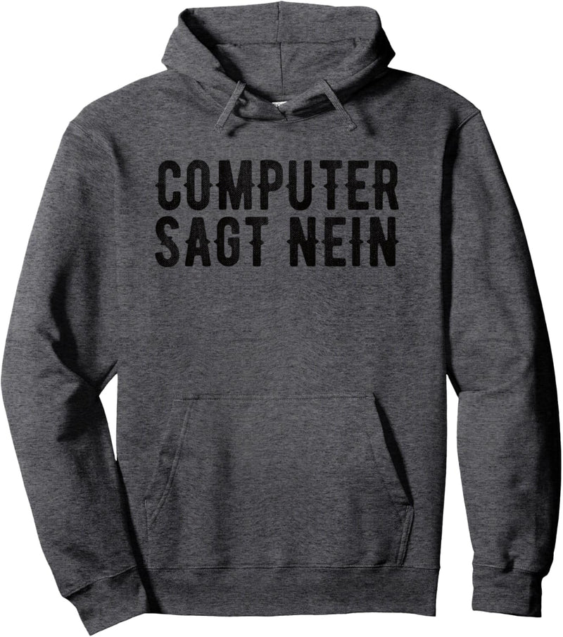 Computer Sagt Nein Informatik Admin IT Experte Computerfreak Pullover Hoodie