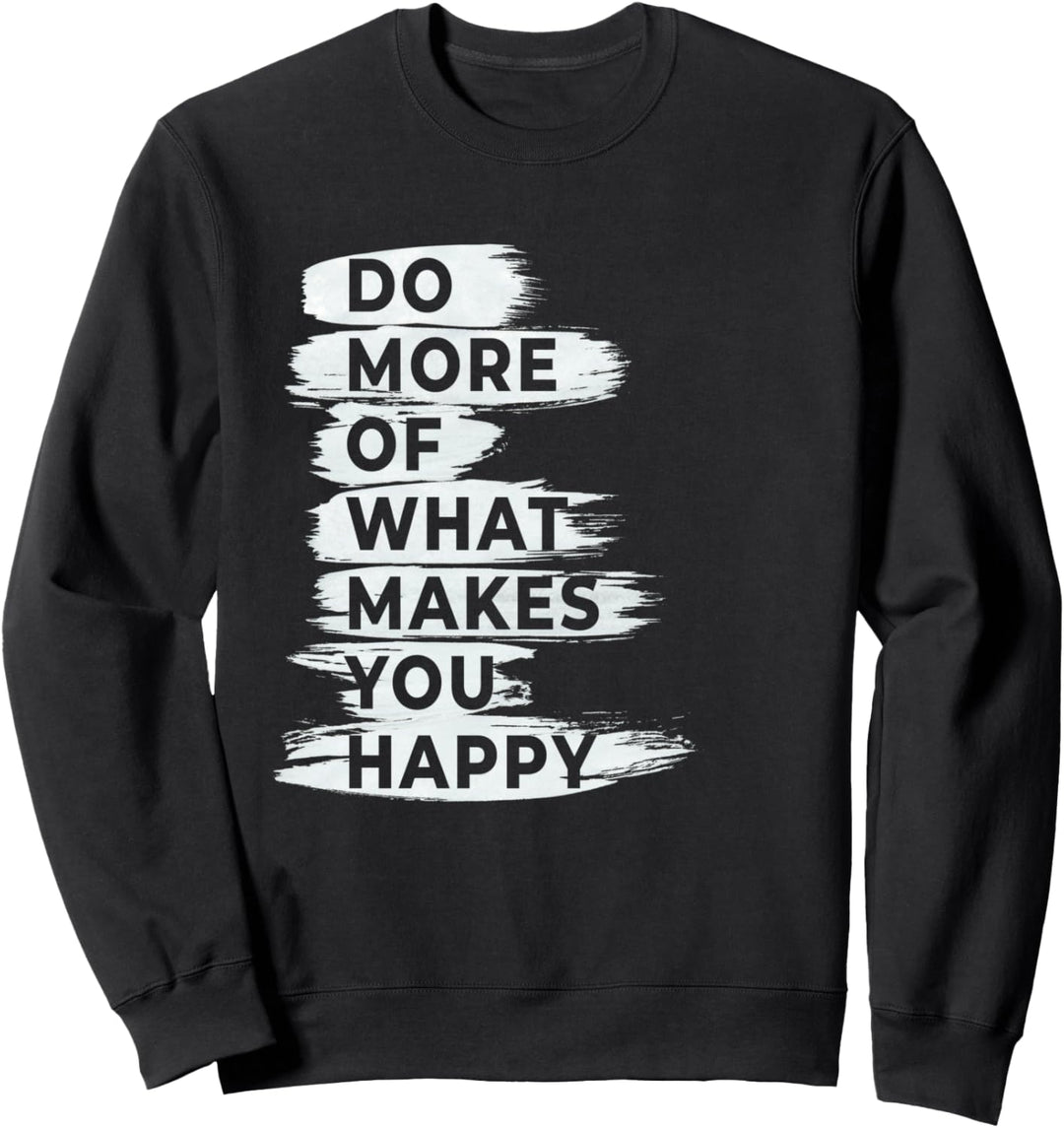Machen Sie mehr von dem, was Sie glücklich macht Inspiration Sweatshirt