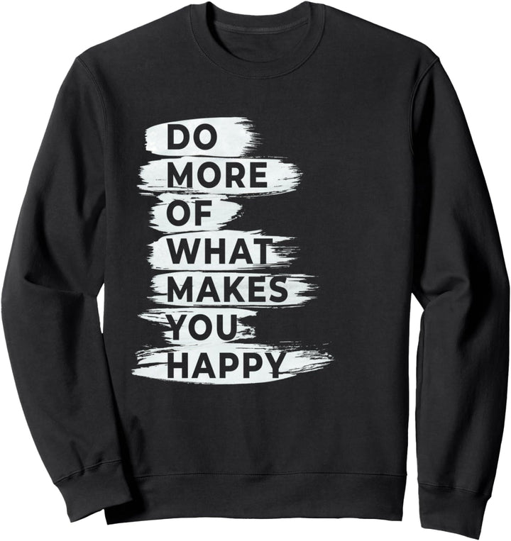 Machen Sie mehr von dem, was Sie glücklich macht Inspiration Sweatshirt