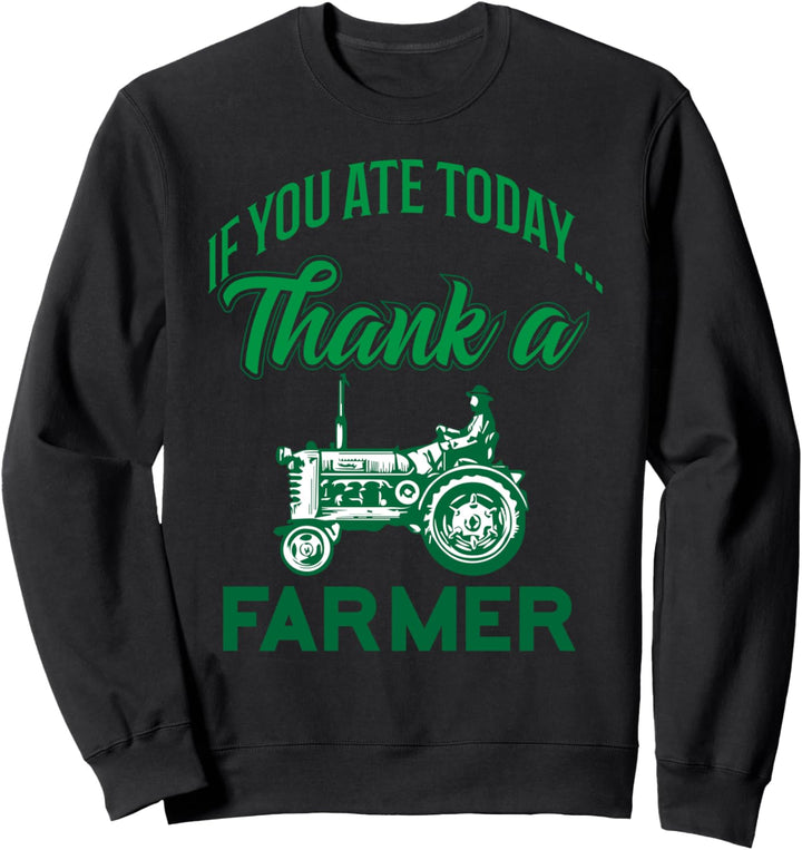 If You Ate Today Thank A Farmer Support Your Local Farm Gift Sweatshirt