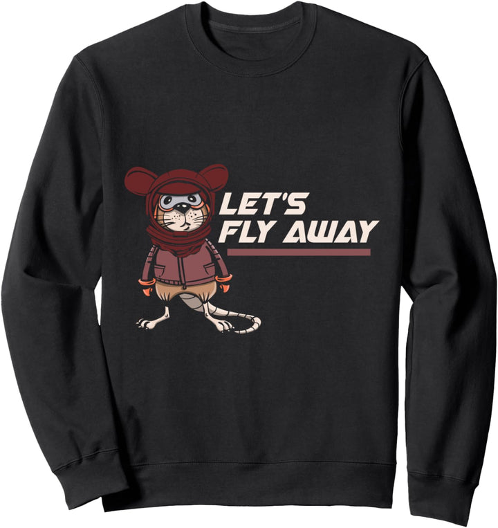 Wegfliegen Fliegen Wir Weg Davonfliegen Maus Ratte Mäuschen Sweatshirt