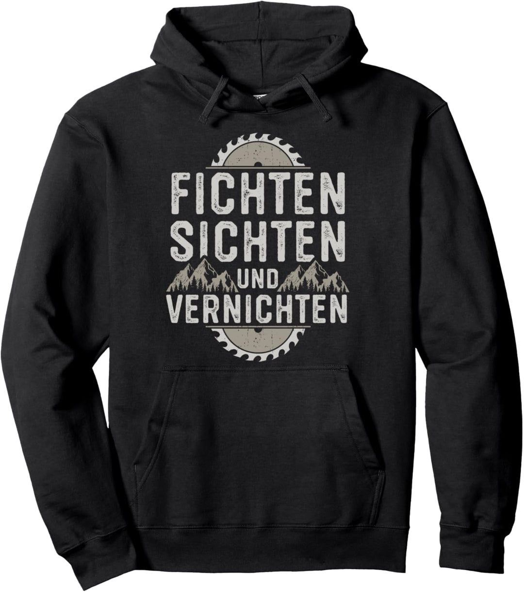 Fichten Sichten Und Vernichten Holzfäller Waldarbeiter Holz Pullover Hoodie