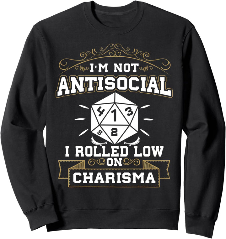 Not Antisocial, I Rolled Low Charisma Lustige RPG Tischplatte Sweatshirt