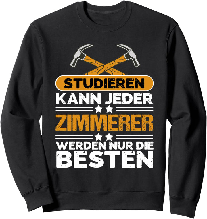 Zimmermann Zimmerer Studieren kann jeder Sweatshirt