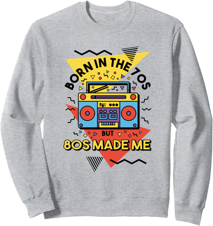 Born In The 70s But 80s Made Me 80er Party Sweatshirt