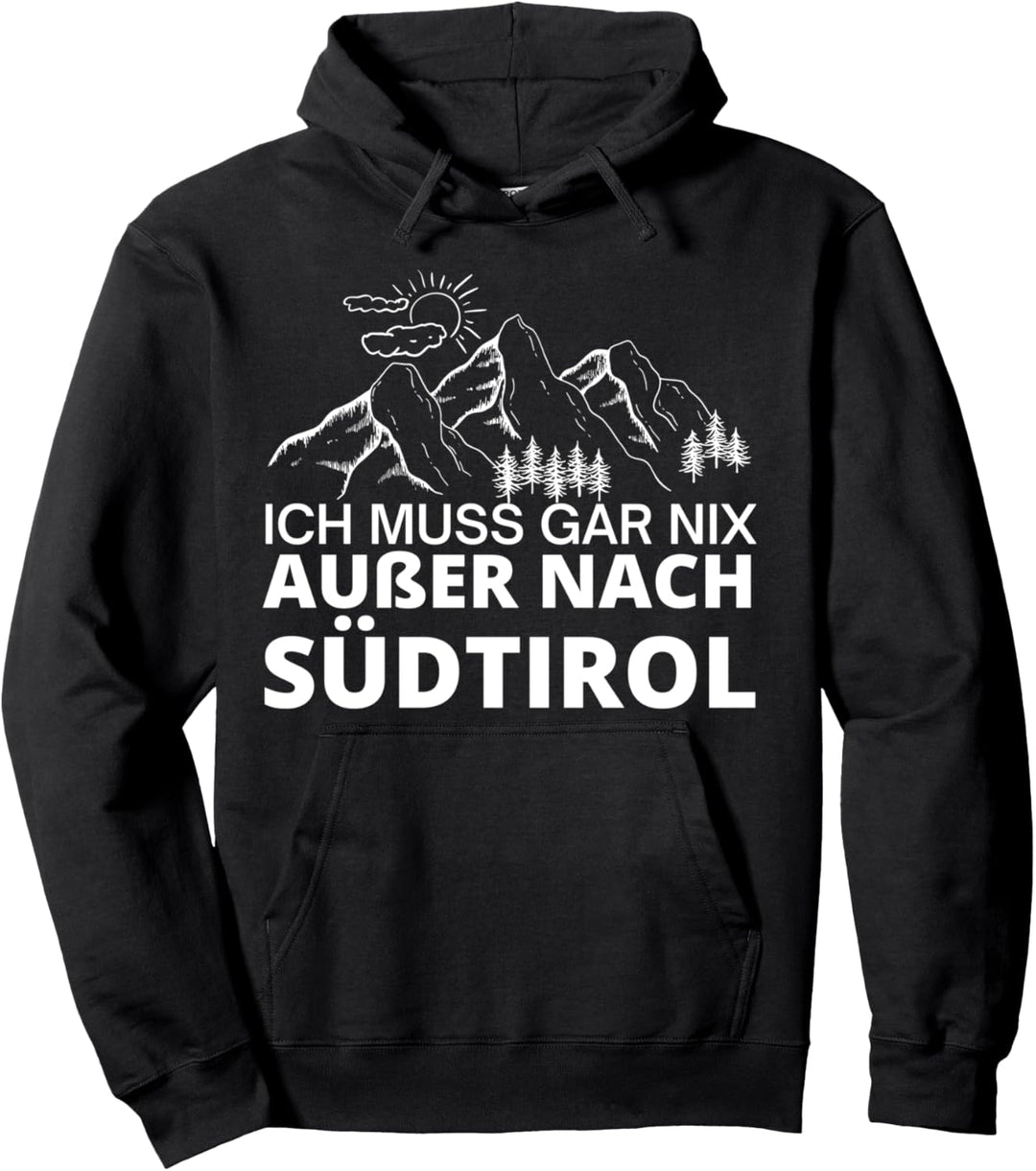 Ich muss gar nix ausser nach Südtirol Pullover Hoodie