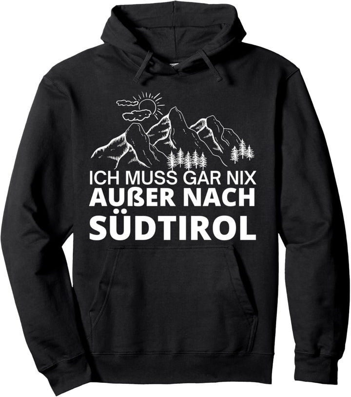 Ich muss gar nix ausser nach Südtirol Pullover Hoodie