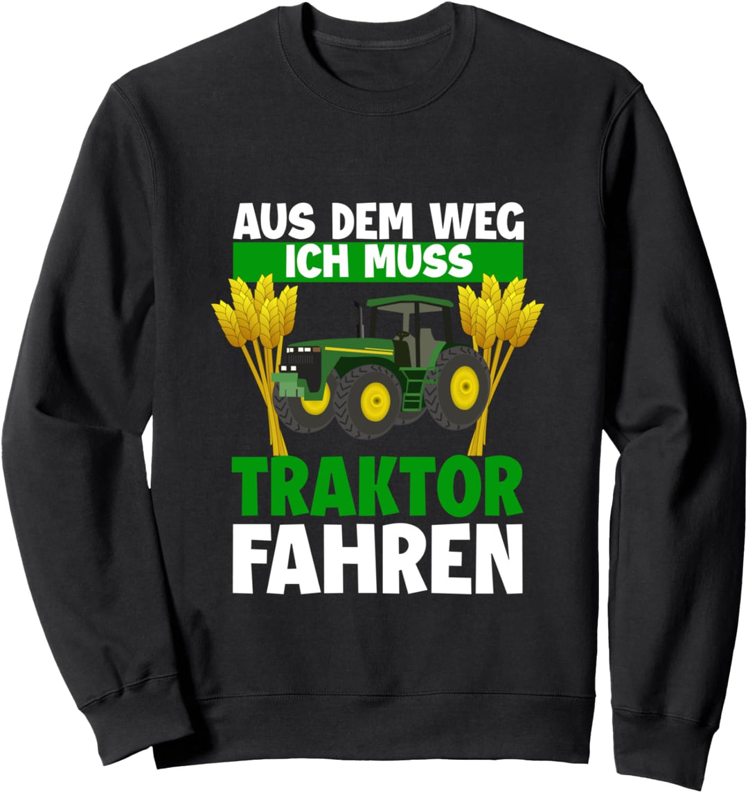 Aus dem Weg Ich muss Traktor fahren Trecker Biobauer Sweatshirt