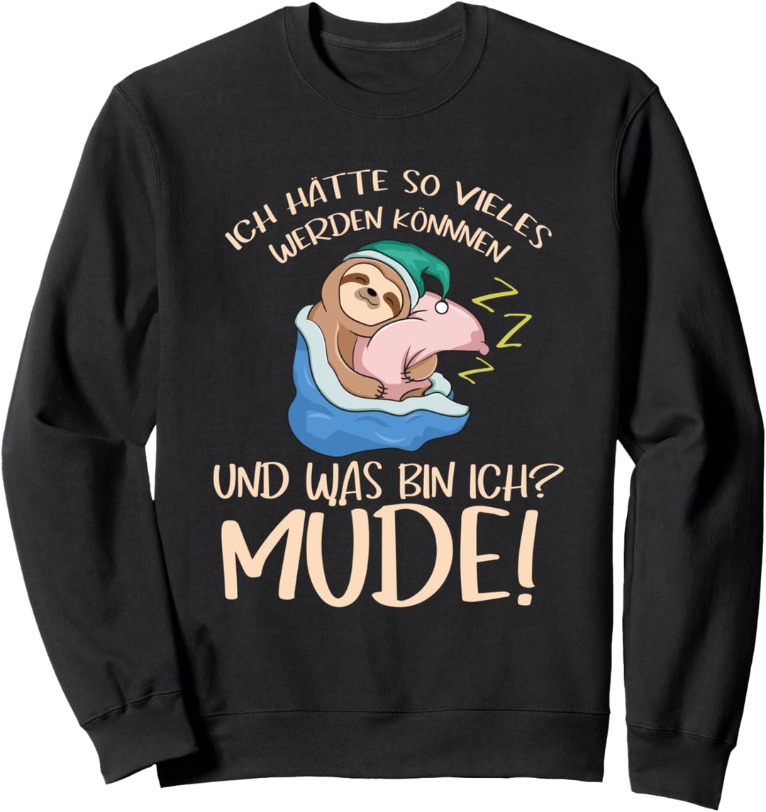 Ich Hätte So Vieles Werden Können Und Was Bin Ich? Müde Sweatshirt
