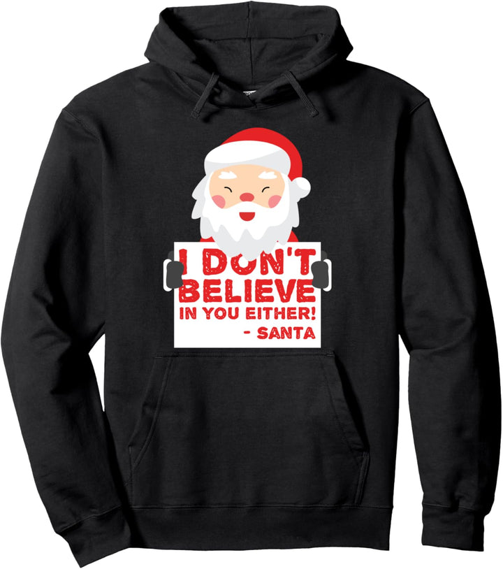 I Don't Believe In You Either - Santa - Funny Christmas Pullover Hoodie