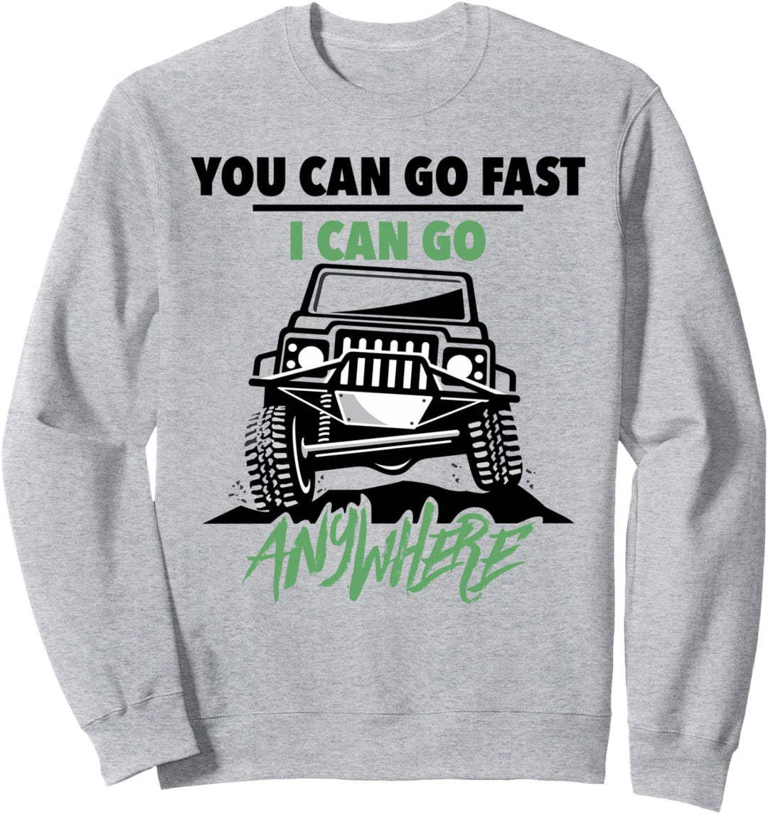Lustiger 4x4 Geländewagen You Can Go Fast I Can Go Anywhere Sweatshirt