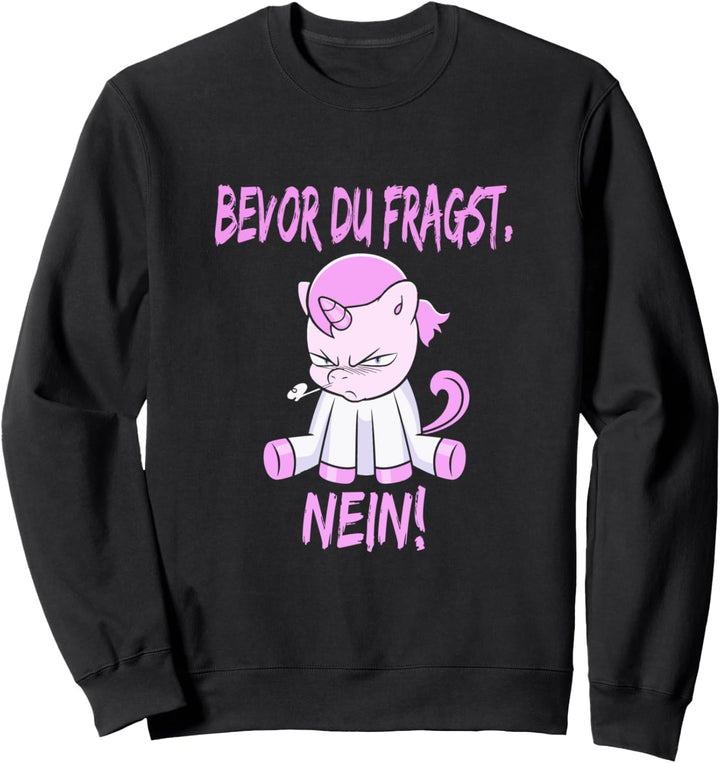 Bevor Du fragst Nein Einhorn Geschenk Sweatshirt