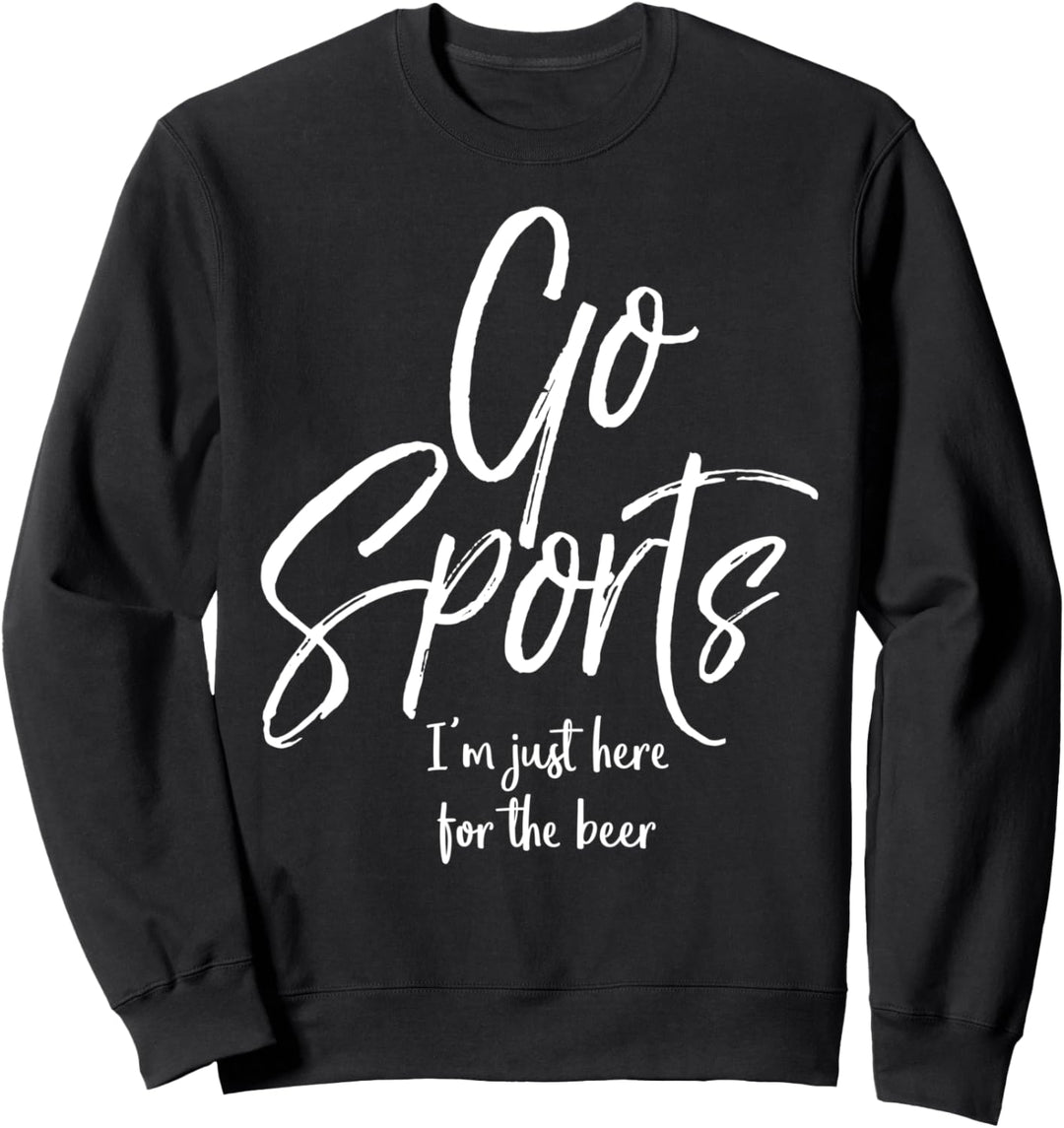 Lustiges Sport-Party-Zitat "Go Sports I'm Just Here for the Beer" Sweatshirt